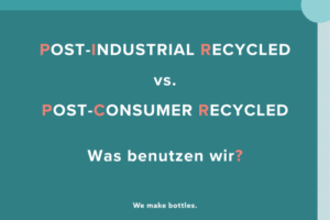 Post Industrial Recycled vs. Post Consumer Recycled; Was benutzen wir?