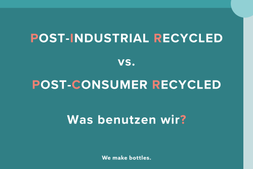 Post Industrial Recycled vs. Post Consumer Recycled; Was benutzen wir?